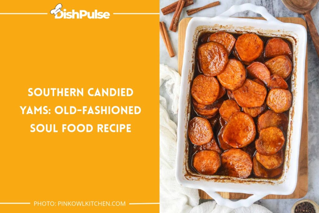 Southern Candied Yams: Old-Fashioned Soul Food Recipe