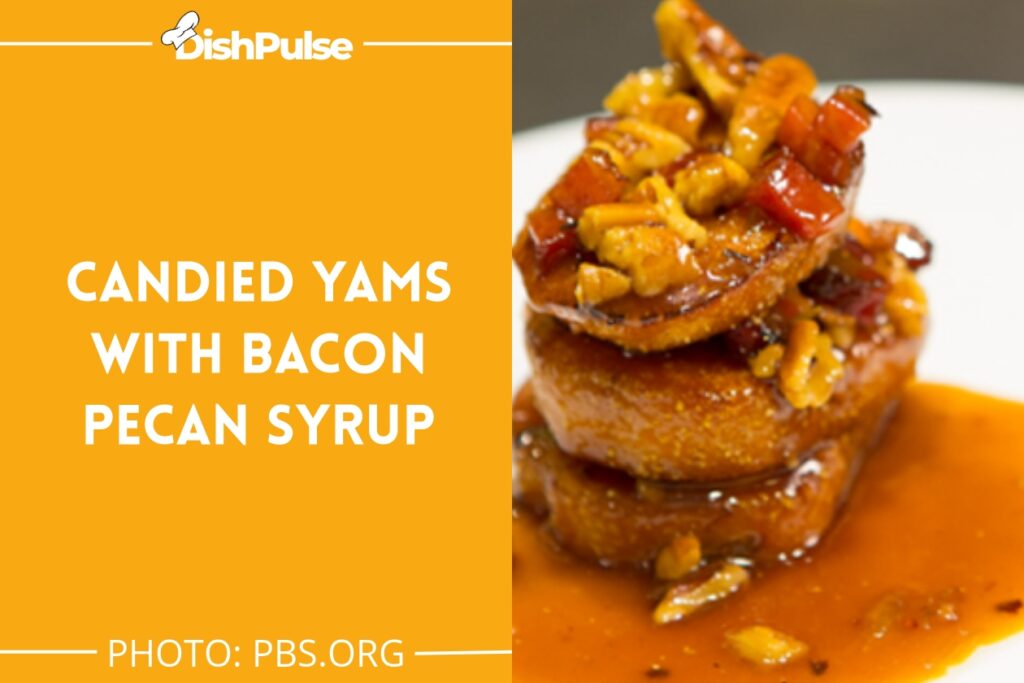 Candied Yams with Bacon Pecan Syrup