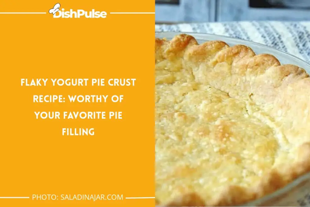 Flaky Yogurt Pie Crust Recipe: Worthy of Your Favorite Pie Filling