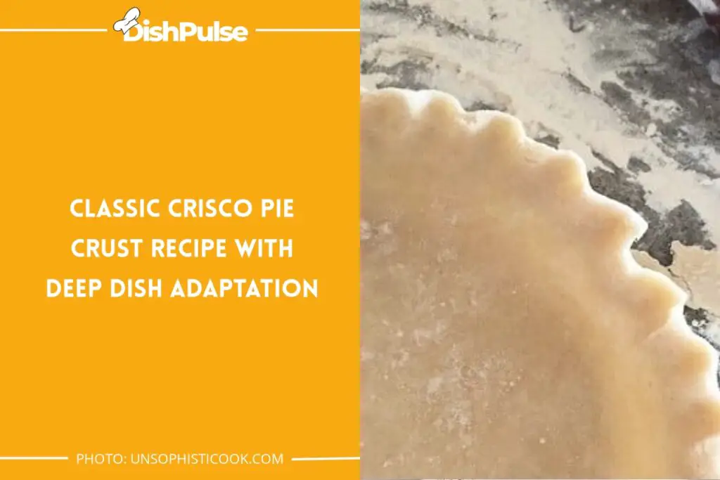 Classic Crisco Pie Crust Recipe With Deep Dish Adaptation