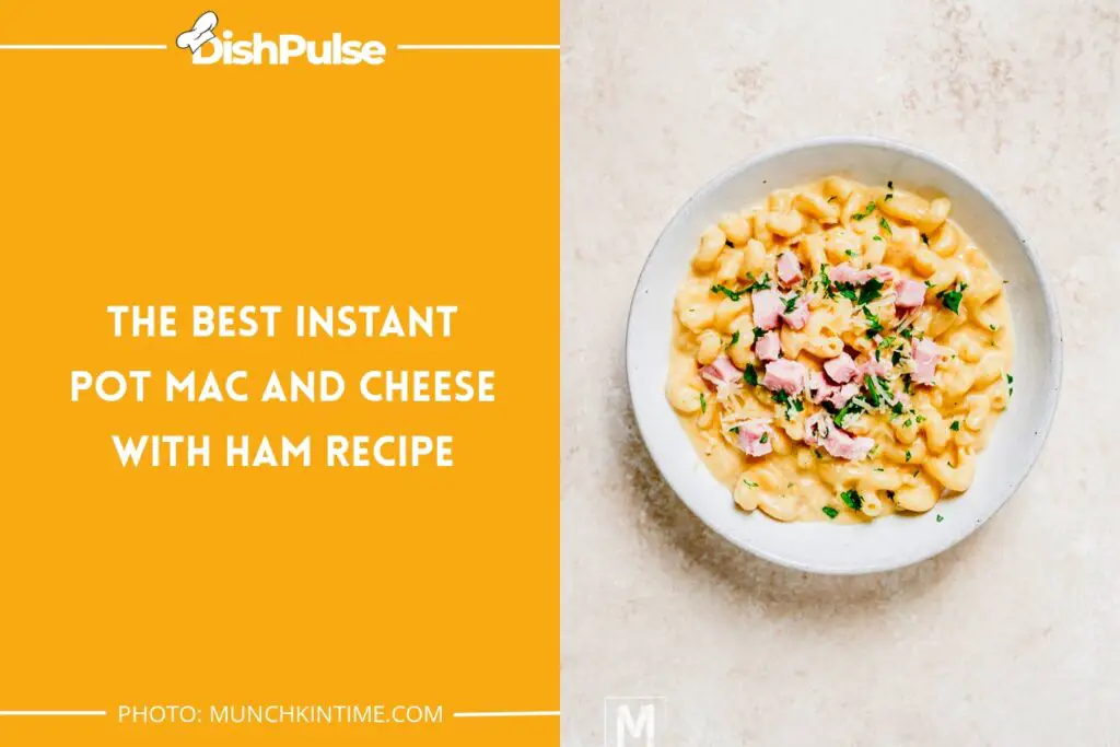 The Best Instant Pot Mac and Cheese With Ham Recipe