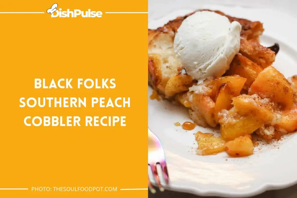 Black Folks Southern Peach Cobbler Recipe