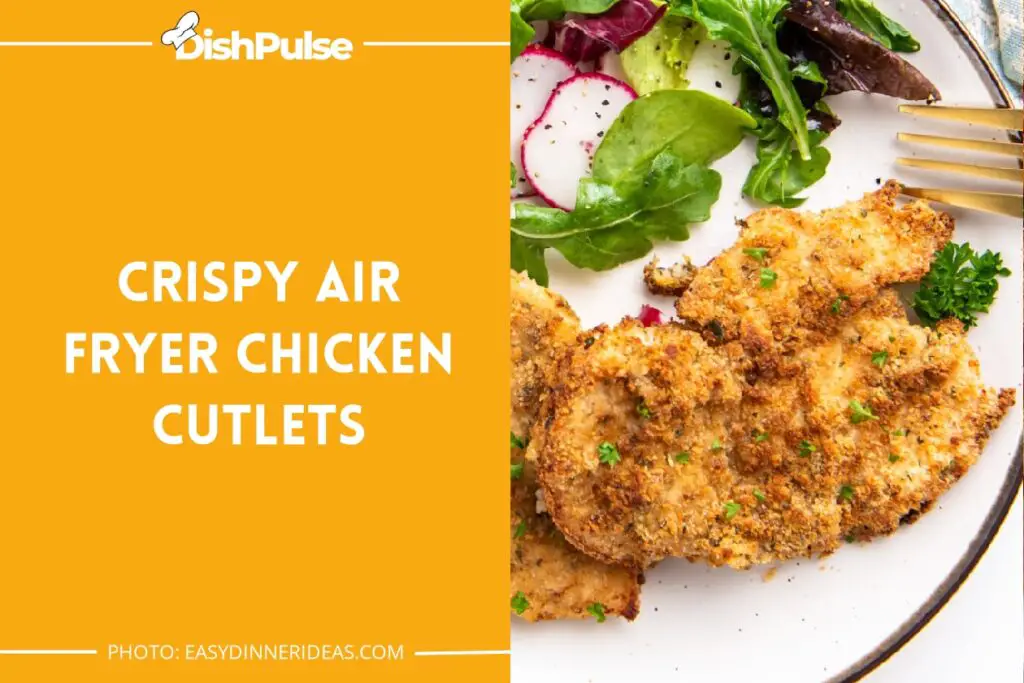 Crispy Air Fryer Chicken Cutlets
