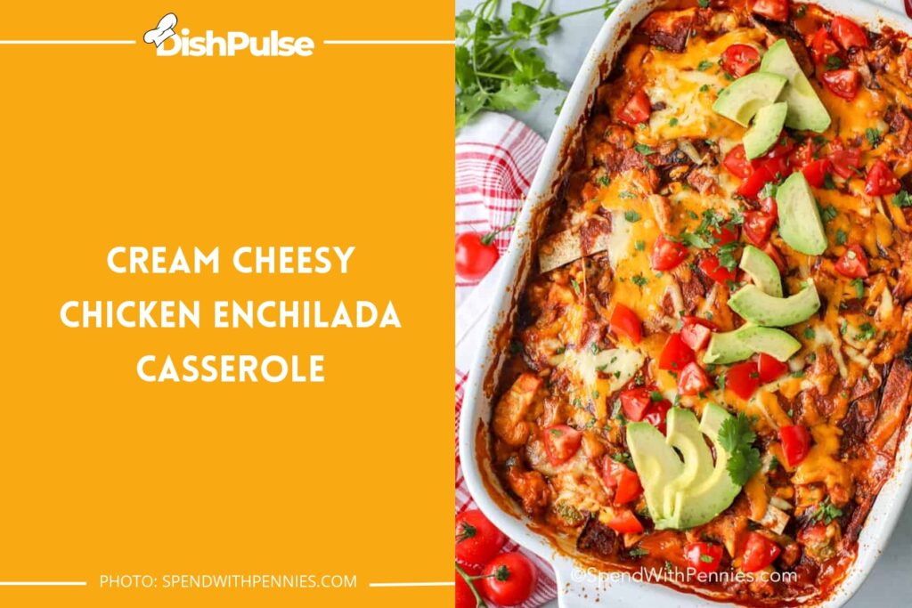 Cream Cheesy Chicken Enchilada Casserole