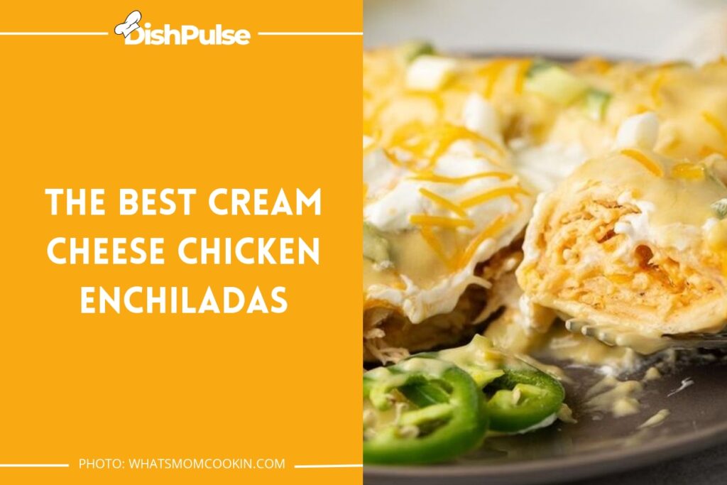 The Best Cream Cheese Chicken Enchiladas