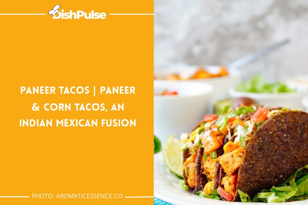 Paneer Tacos | Paneer & Corn Tacos, An Indian Mexican Fusion