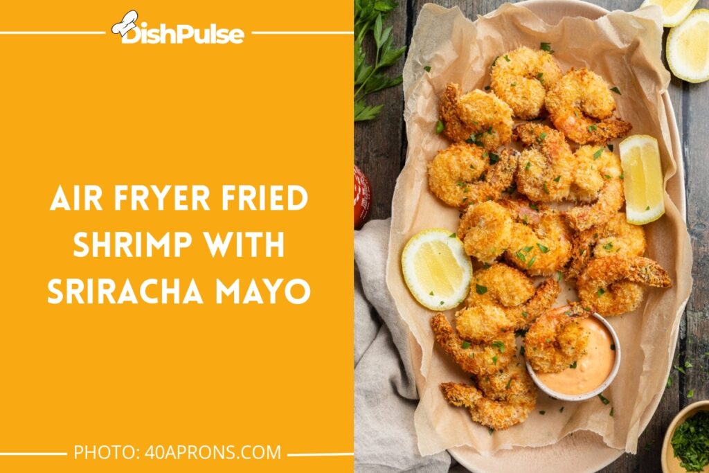 Air Fryer Fried Shrimp with Sriracha Mayo