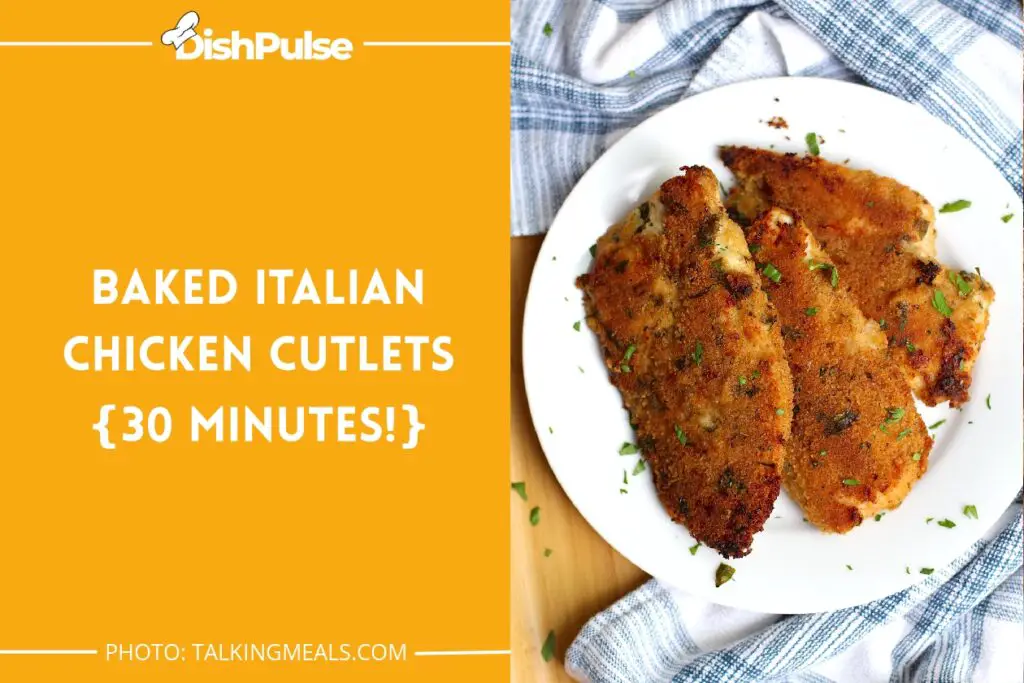 Baked Italian Chicken Cutlets {30 Minutes!}