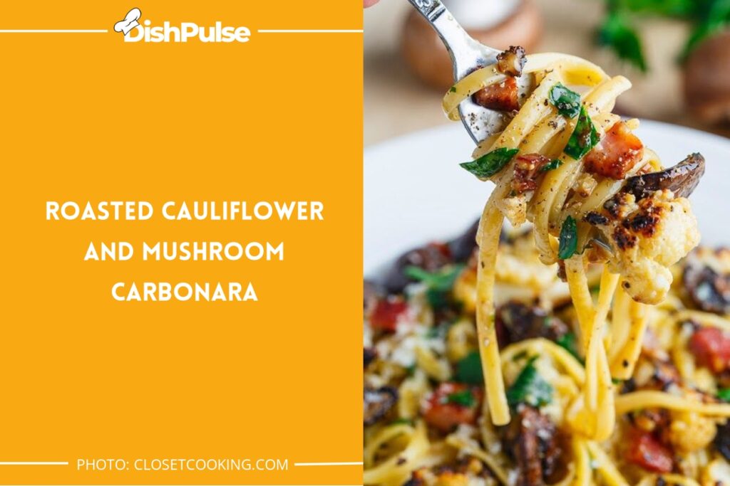 Roasted Cauliflower and Mushroom Carbonara
