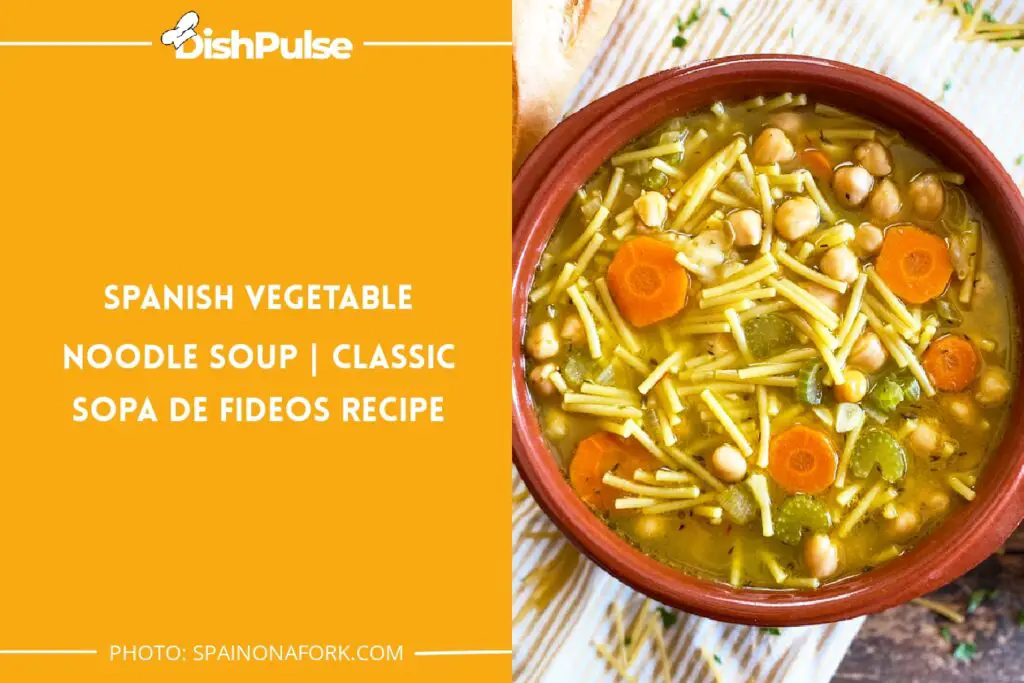 Spanish Vegetable Noodle Soup | Classic Sopa De Fideos Recipe