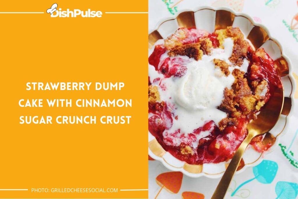 Strawberry Dump Cake with Cinnamon Sugar Crunch Crust