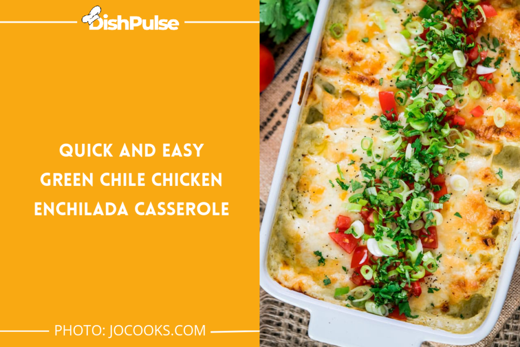 Quick and Easy Green Chile Chicken Enchilada Casserole