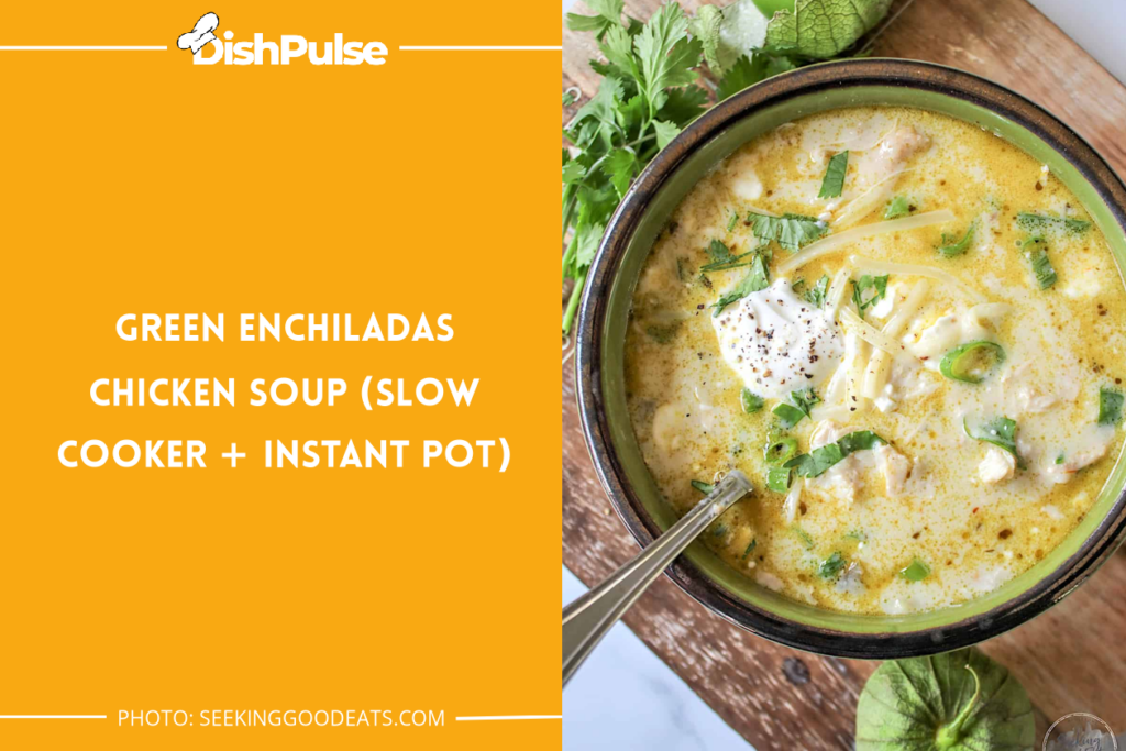 Green Enchiladas Chicken Soup (Slow Cooker + Instant Pot)