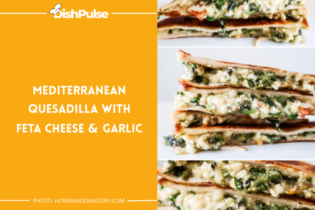Mediterranean Quesadilla With Feta Cheese & Garlic