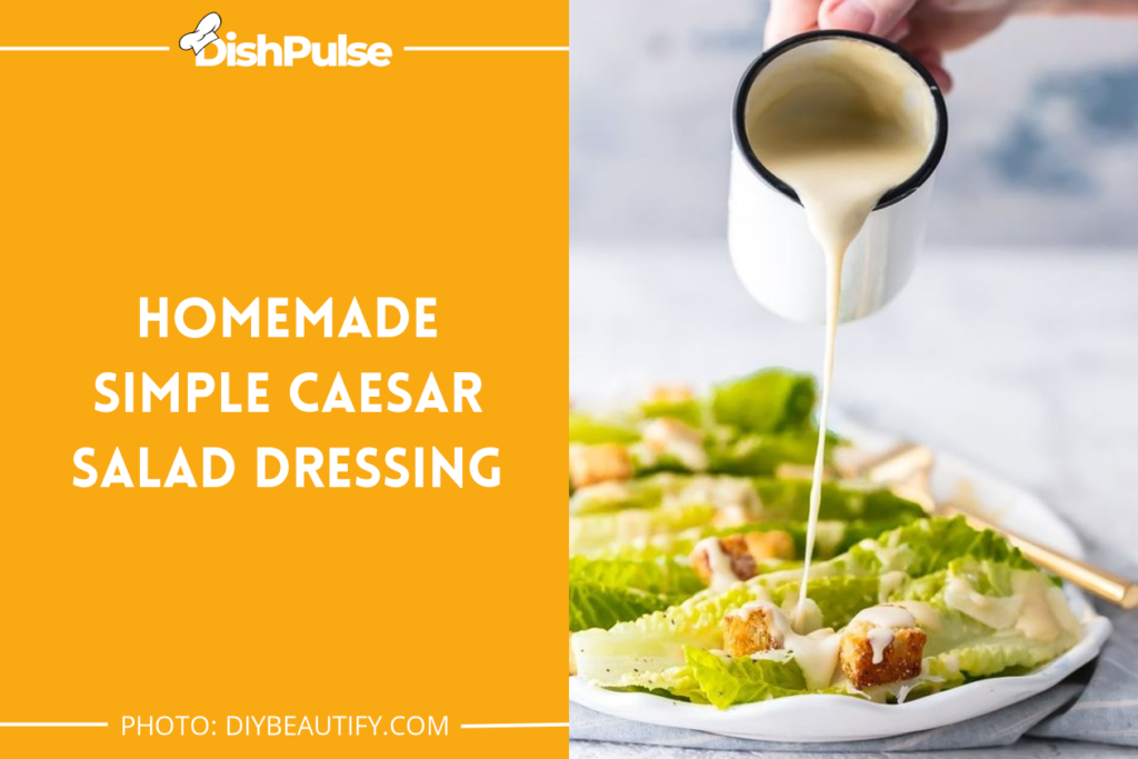Homemade Simple Caesar Salad Dressing