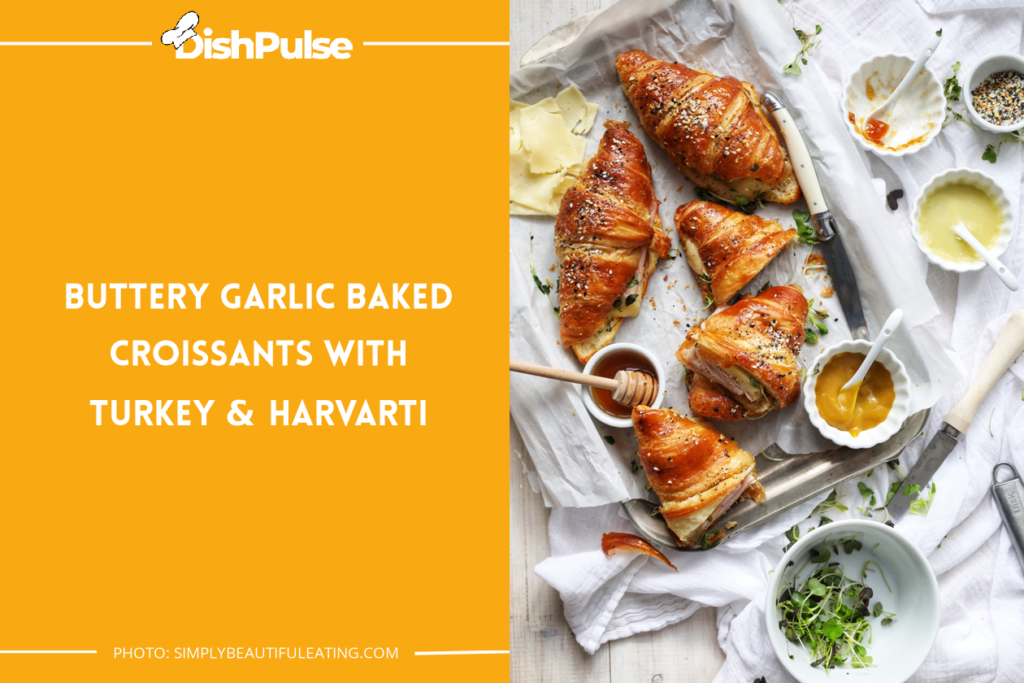 Buttery Garlic Baked Croissants With Turkey & Harvarti