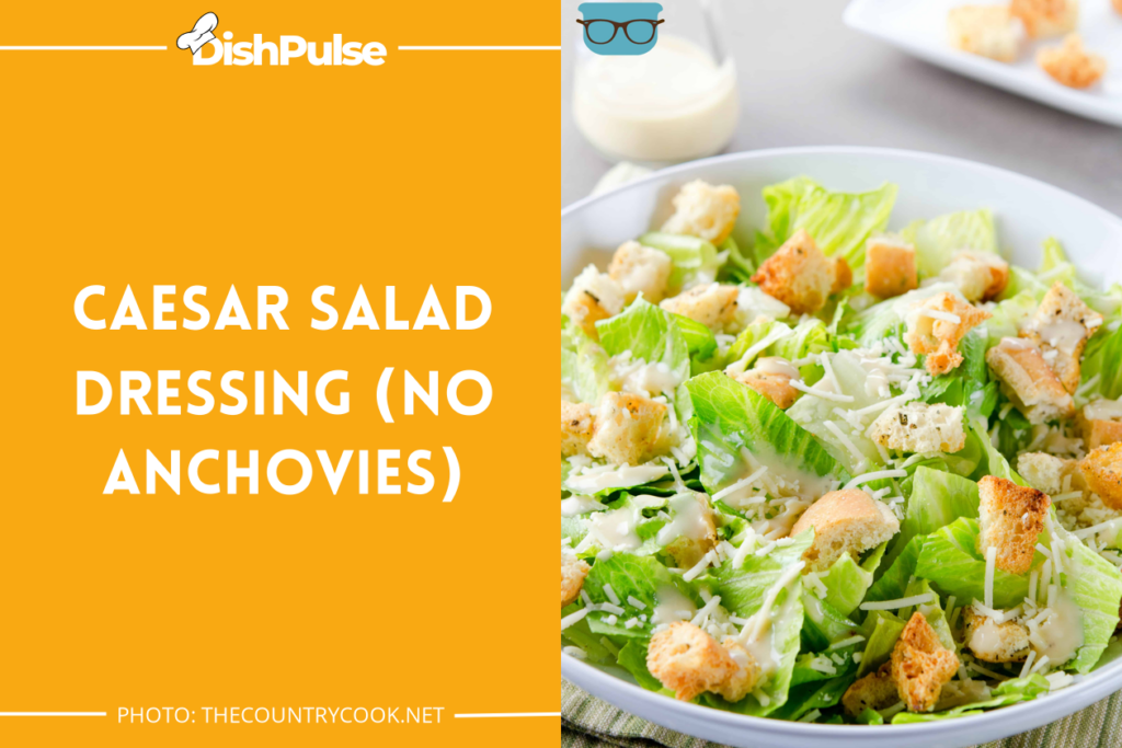 Caesar Salad Dressing (No Anchovies)