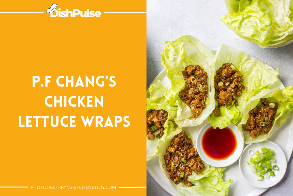 P.F Chang’s Chicken Lettuce Wraps