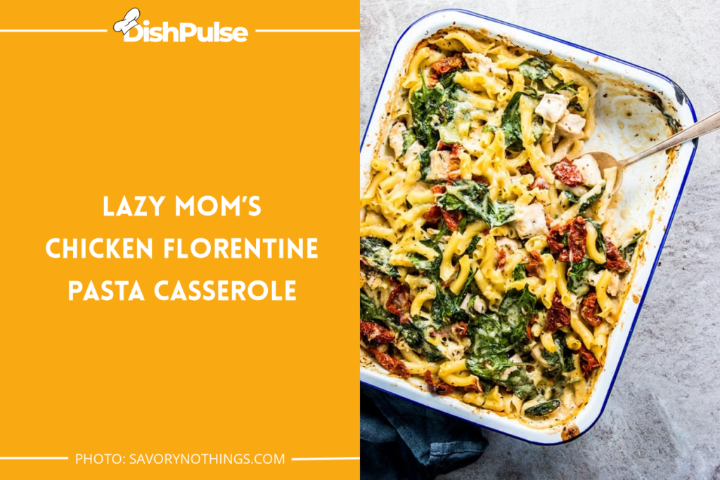 Lazy Mom’s Chicken Florentine Pasta Casserole