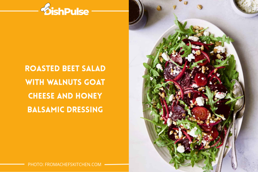 Roasted Beet Salad with Walnuts, Goat Cheese, and Honey Balsamic Dressing