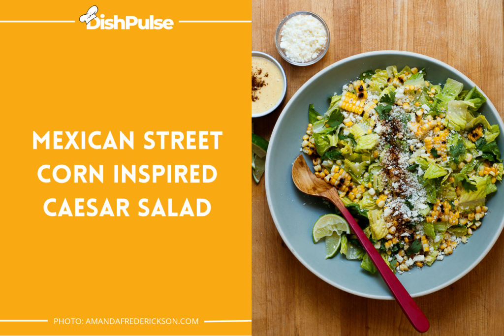 Mexican Street Corn Inspired Caesar Salad