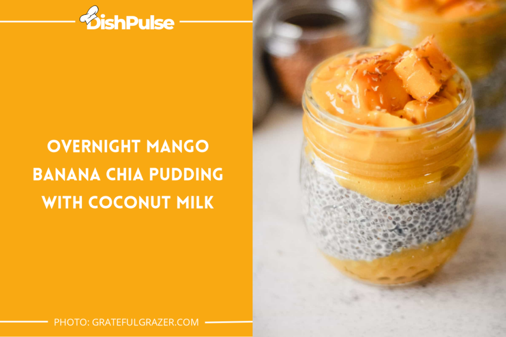 Overnight Mango Banana Chia Pudding With Coconut Milk