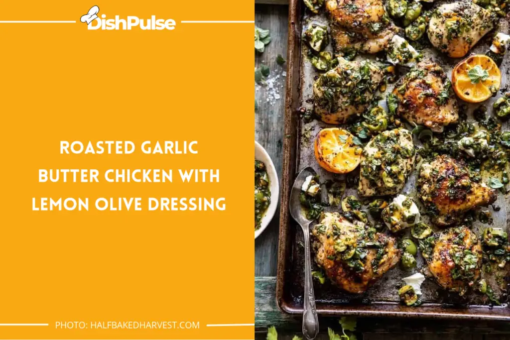 Roasted Garlic Butter Chicken with Lemon Olive Dressing