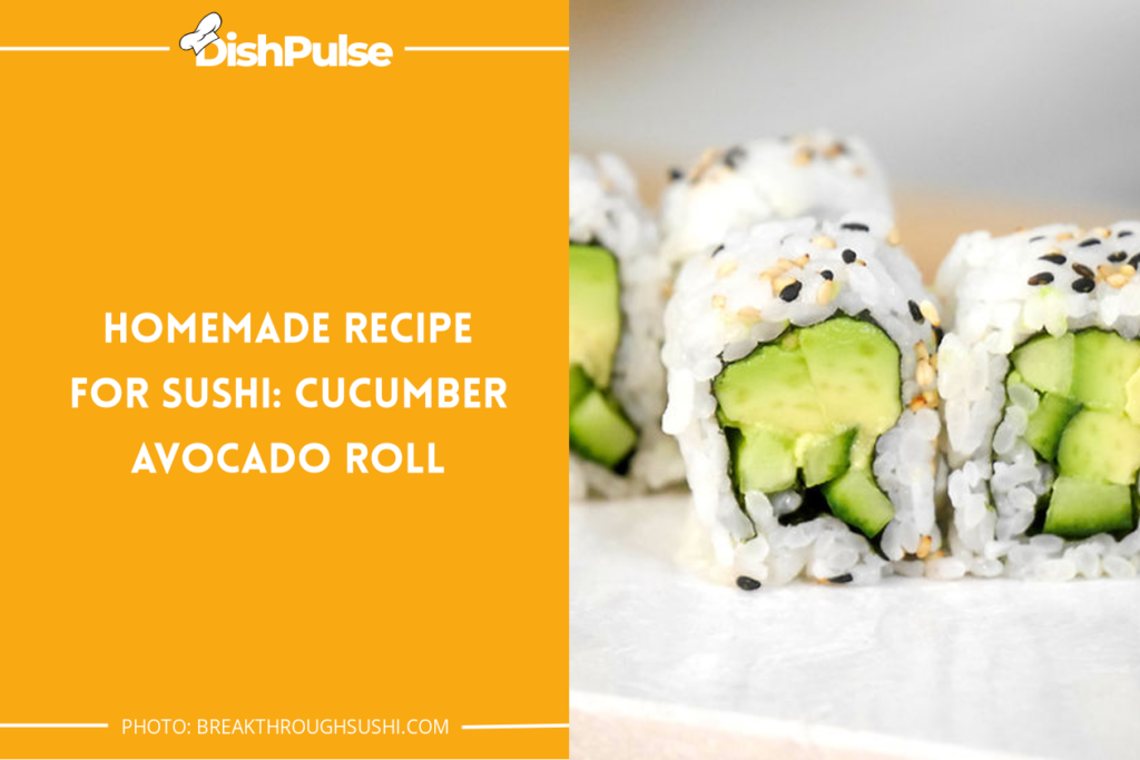Homemade Recipe for Sushi: Cucumber Avocado Roll