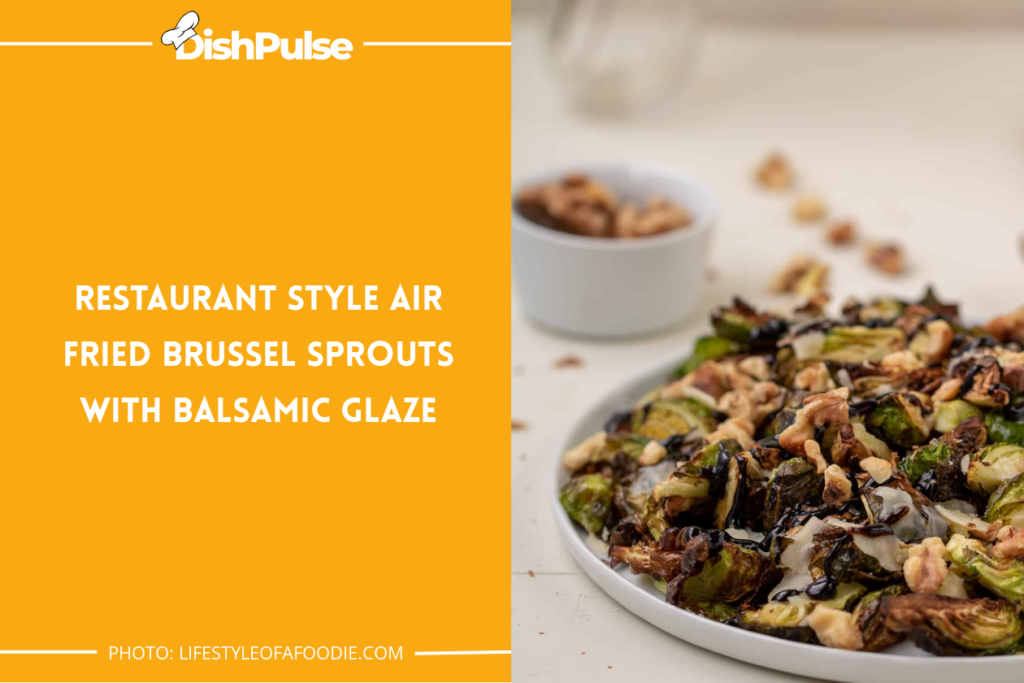 Restaurant Style Air Fried Brussel Sprouts With Balsamic Glaze