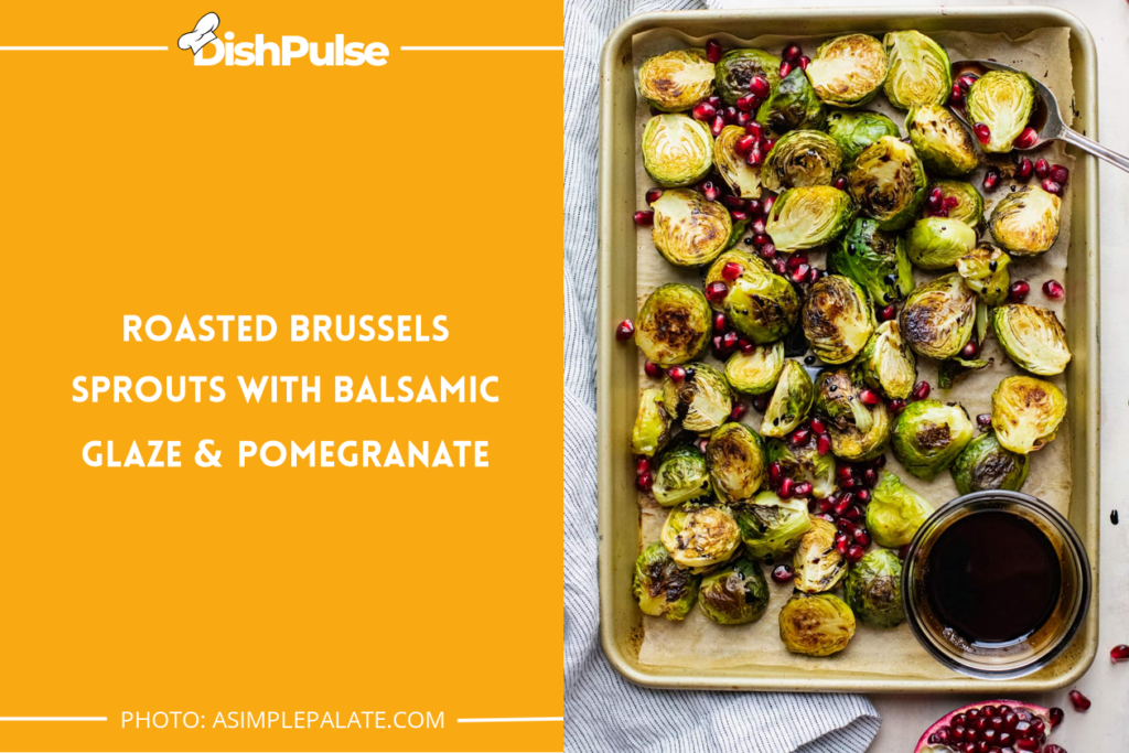 Roasted Brussels Sprouts with Balsamic Glaze & Pomegranate