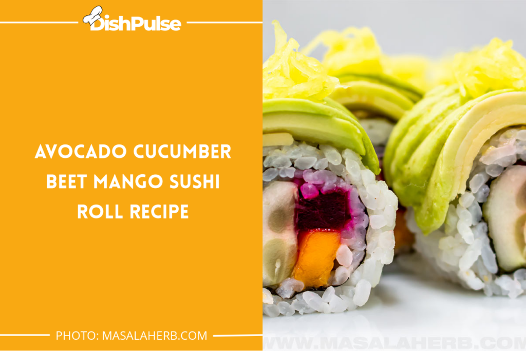 Avocado Cucumber Beet Mango Sushi Roll Recipe