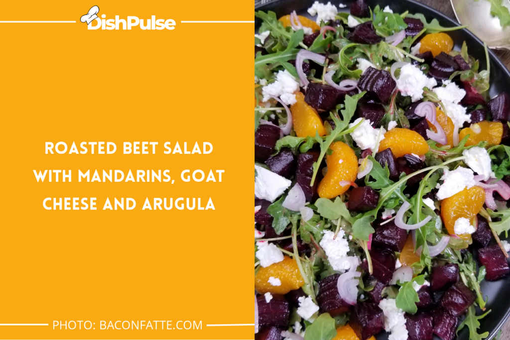 Roasted Beet Salad With Mandarins, Goat Cheese And Arugula