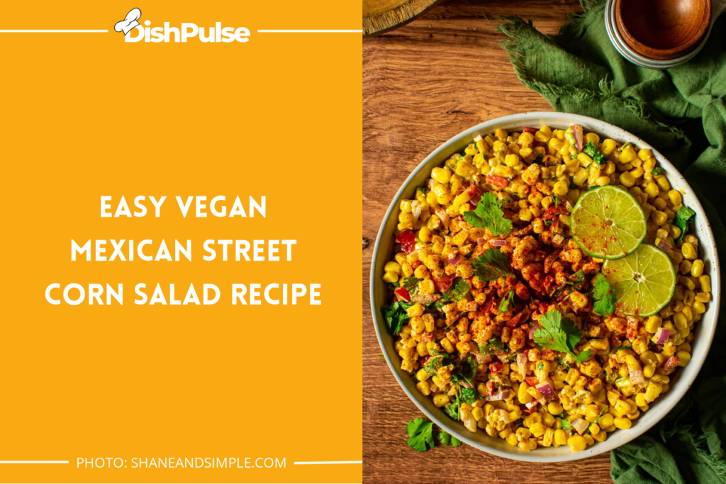 Easy Vegan Mexican Street Corn Salad Recipe