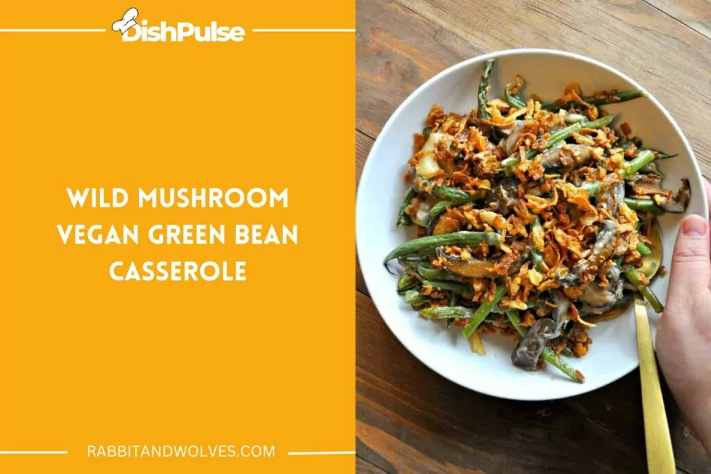 Wild Mushroom Vegan Green Bean Casserole