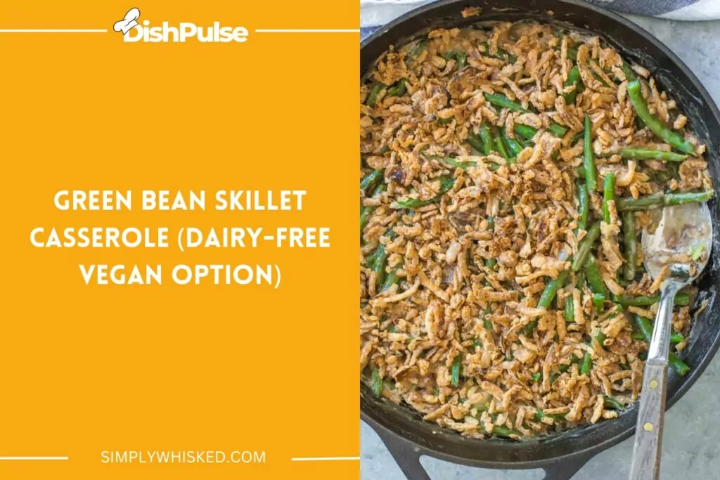 Green Bean Skillet Casserole (Dairy-Free Vegan Option)
