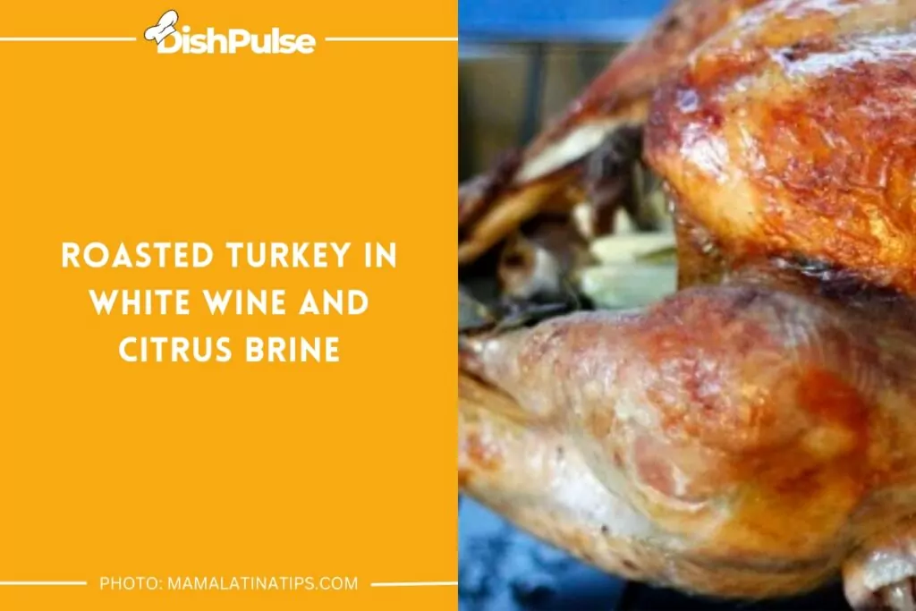 Roasted Turkey in White Wine and Citrus Brine