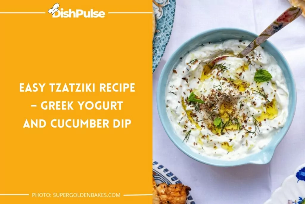 Easy Tzatziki Recipe – Greek Yogurt and Cucumber Dip