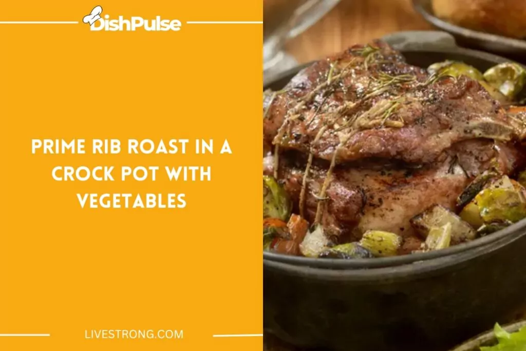 Prime Rib Roast In A Crock Pot With Vegetables
