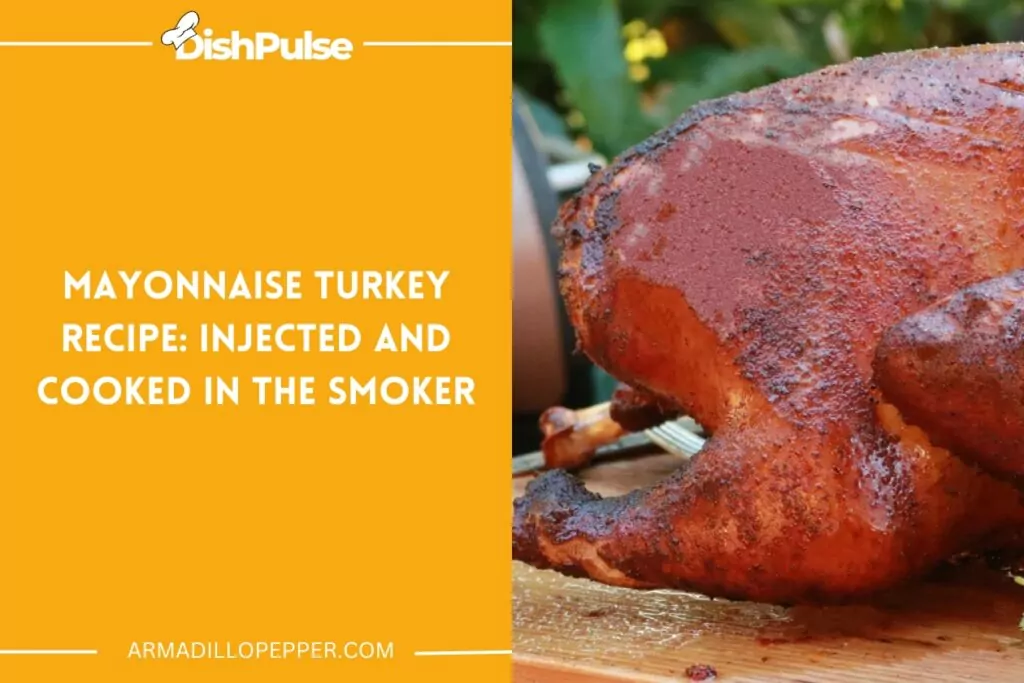 Mayonnaise Turkey Recipe: Injected And Cooked In The Smoker