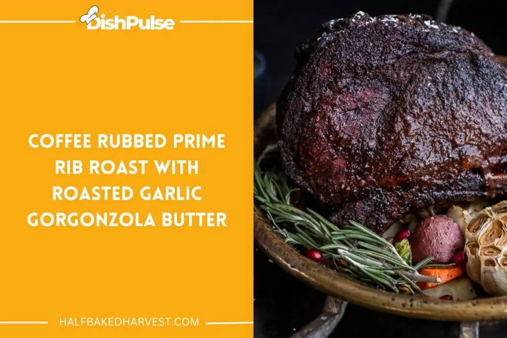 Coffee Rubbed Prime Rib Roast With Roasted Garlic Gorgonzola Butter