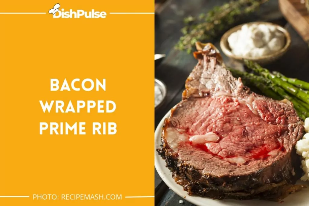 Bacon Wrapped Prime Rib