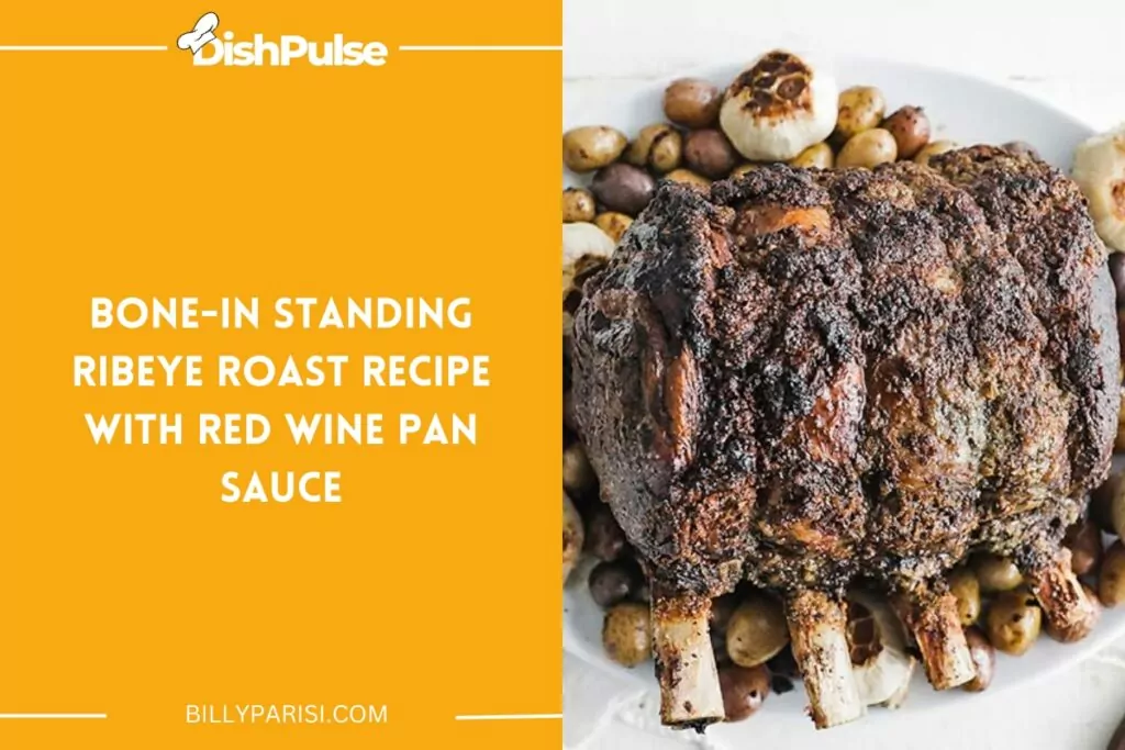 Bone-In Standing Ribeye Roast Recipe With Red Wine Pan Sauce