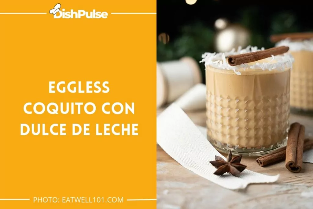 22. Eggless Coquito Con Dulce De Leche