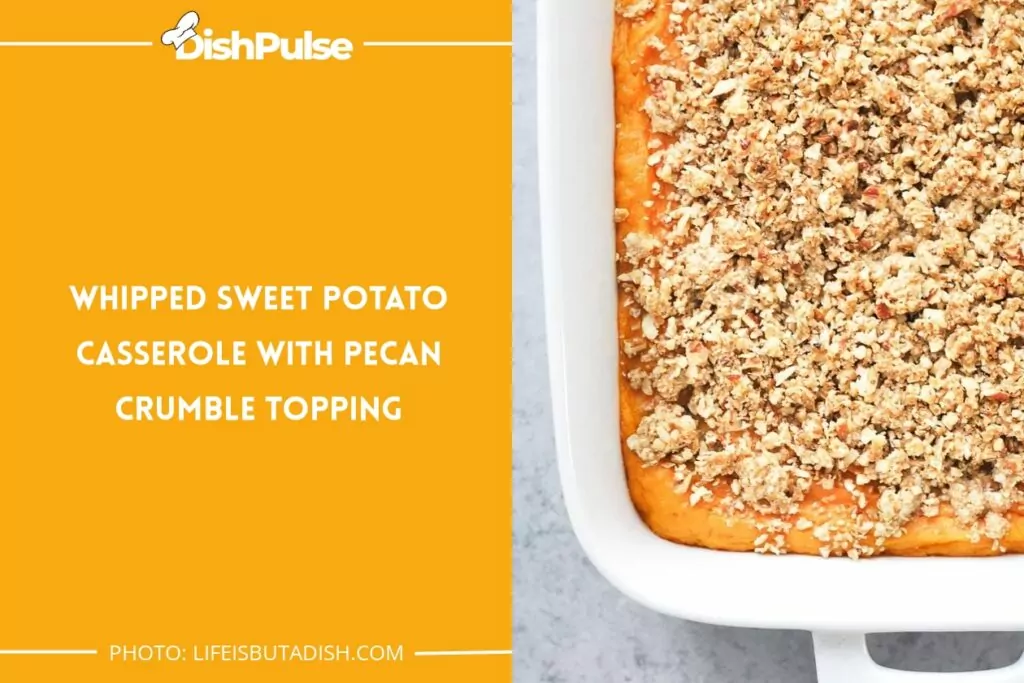 Whipped Sweet Potato Casserole with Pecan Crumble Topping