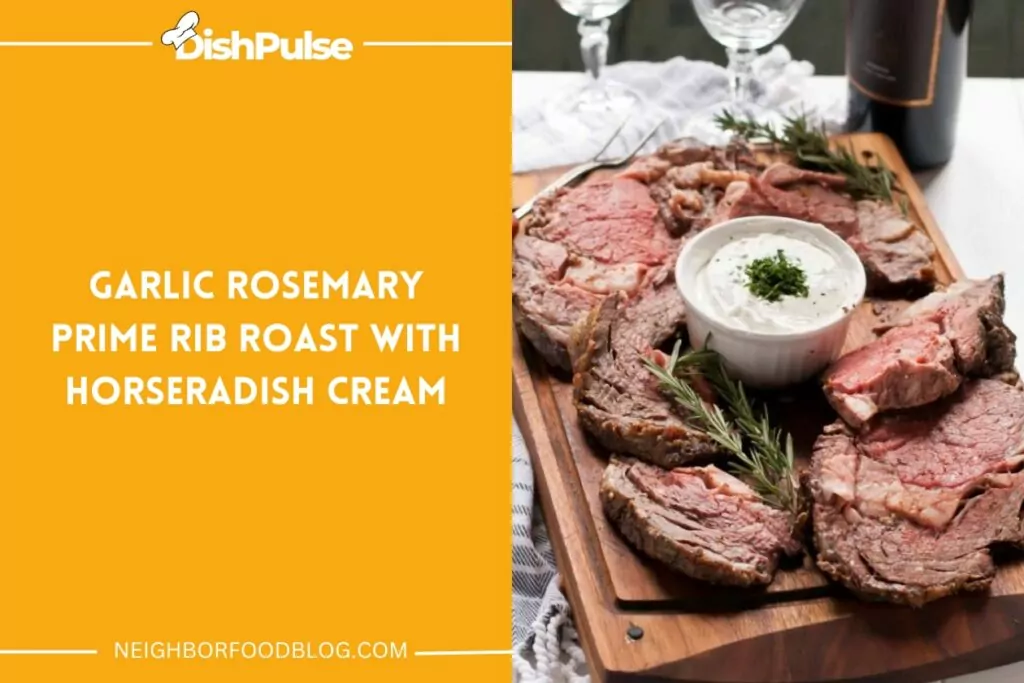 Garlic Rosemary Prime Rib Roast With Horseradish Cream