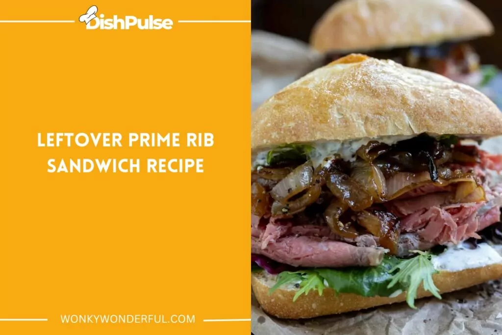 Leftover Prime Rib Sandwich Recipe