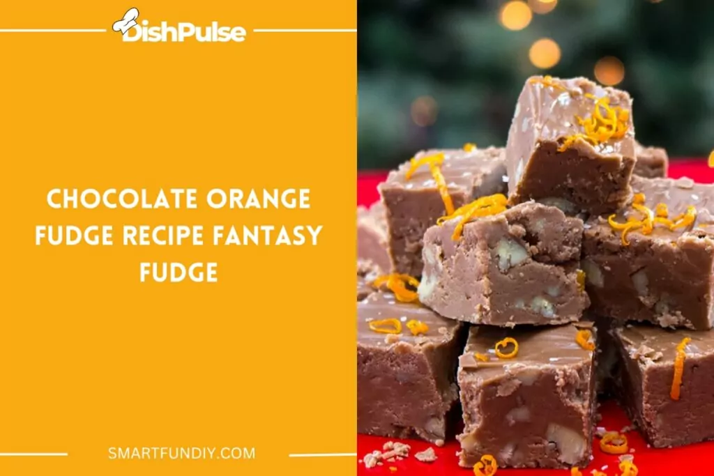 Chocolate Orange Fudge Recipe Fantasy Fudge