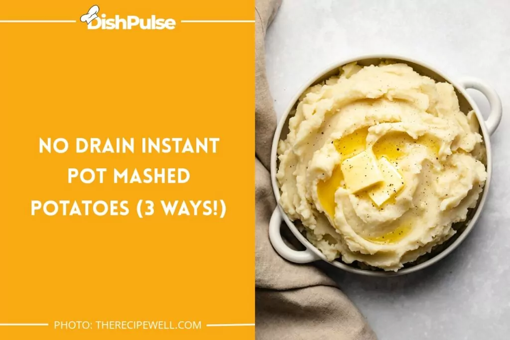 No Drain Instant Pot Mashed Potatoes (3 ways!)
