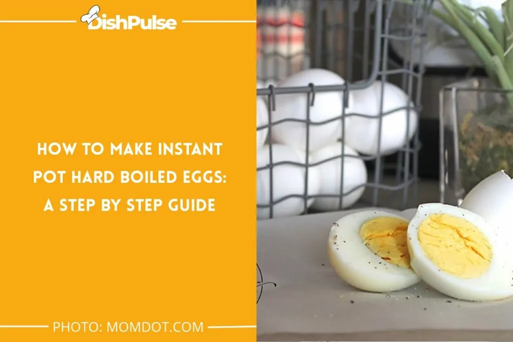 How to Make Instant Pot Hard Boiled Eggs: A Step By Step Guide