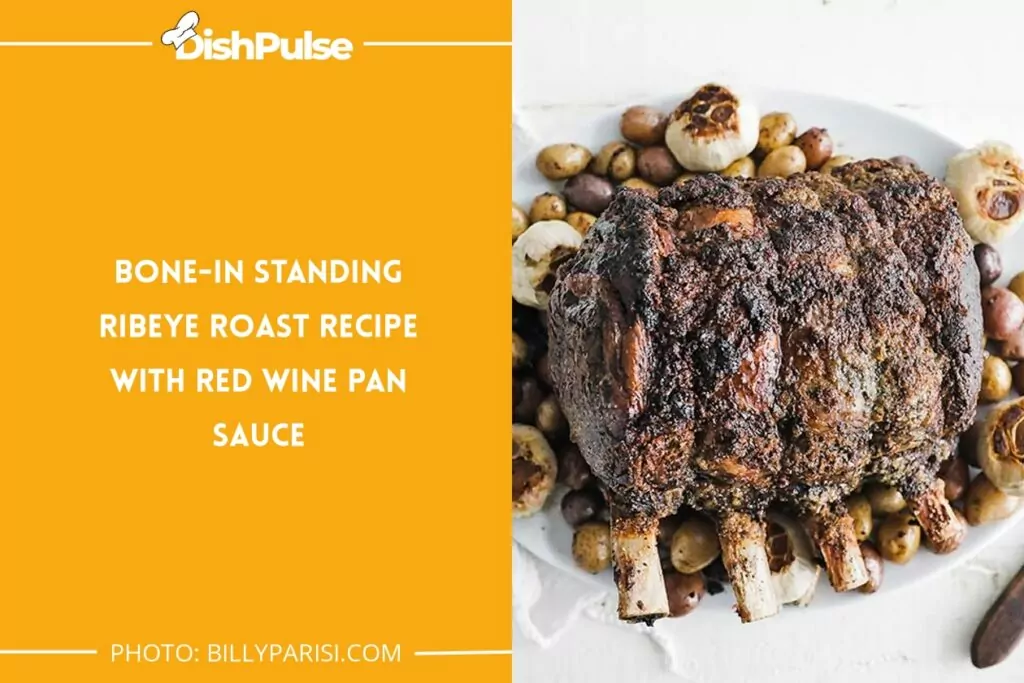 Bone-In Standing Ribeye Roast Recipe with Red Wine Pan Sauce